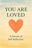 You are Loved : A journey of self-reflection (eBook, ePUB) You are Loved : A journey of self-reflection (eBook, ePUB)