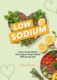 Low-Sodium Living: Flavor-Packed Meals That Support Heart Health Without the Salt (eBook, ePUB)