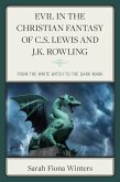 Evil in the Christian Fantasy of C.S. Lewis and J.K. Rowling (eBook, ePUB) Evil in the Christian Fantasy of C.S. Lewis and J.K. Rowling (eBook, ePUB)