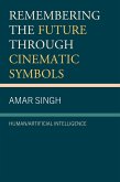 Remembering the Future through Cinematic Symbols (eBook, ePUB) Remembering the Future through Cinematic Symbols (eBook, ePUB)