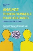 Analyse transactionnelle pour débutants - Bases de la psychologie : Comment appliquer l'AT au quotidien pour mieux communiquer, améliorer vos relations et enfin apprendre à vous connaître (eBook, ePUB)