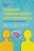 Análisis transaccional para principiantes - Fundamentos de psicología: Cómo aplicar el AT en la vida diaria para comunicar mejor, mejorar tus relaciones y conocerte por fin a ti mismo (eBook, ePUB)