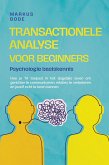 Transactionele analyse voor beginners - Psychologie basiskennis: Hoe je TA toepast in het dagelijks leven om gerichter te communiceren, relaties te verbeteren en jezelf echt te leren kennen (eBook, ePUB)