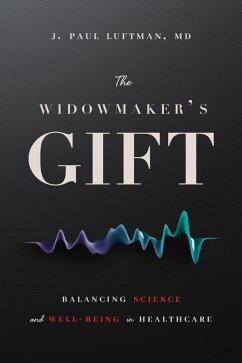 The Widowmaker's Gift: Balancing Science and Well-Being in Healthcare (eBook, ePUB) - Luftman, J. Paul