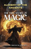 Alchemy of the Ancients: The True Story of Magic (eBook, ePUB) Alchemy of the Ancients: The True Story of Magic (eBook, ePUB)