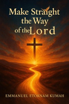 Make Straight the Way of the Lord (eBook, ePUB) - Kumah, Emmanuel Etornam