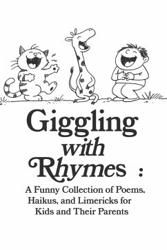 Cover Giggling with Rhymes: A Funny Collection of Poems, Haikus, and Limericks for Kids and Their Parents (eBook, ePUB)