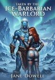Taken by the Ice-Barbarian Warlord (eBook, ePUB) Taken by the Ice-Barbarian Warlord (eBook, ePUB)