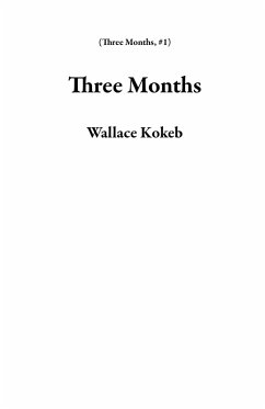 Three Months (eBook, ePUB) - Kokeb, Wallace Three Months (eBook, ePUB) - Kokeb, Wallace