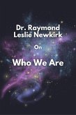 Dr. Raymond Leslie Newkirk On Who We Are (eBook, ePUB)