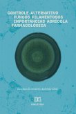 Controle Alternativo de Fungos Filamentosos de Importâncias Agrícola e Farmacológica (eBook, ePUB)