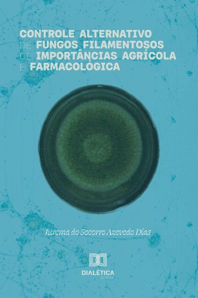 Controle Alternativo de Fungos Filamentosos de Importâncias Agrícola e Farmacológica (eBook, ePUB) Controle Alternativo de Fungos Filamentosos de Importâncias Agrícola e Farmacológica (eBook, ePUB)