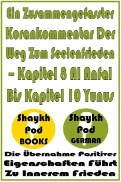 Cover Ein Zusammengefasster Korankommentar Der Weg Zum Seelenfrieden - Kapitel 8 Al Anfal Bis Kapitel 10 Yunus (eBook, ePUB)