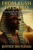 From Kush to Cairo: Tracing The Black Legacy of Ancient Egypt (eBook, ePUB) From Kush to Cairo: Tracing The Black Legacy of Ancient Egypt (eBook, ePUB)
