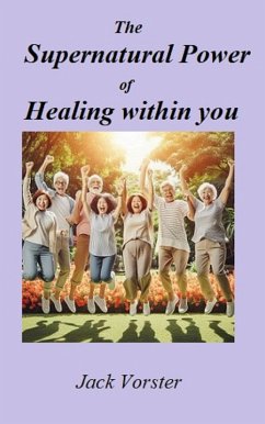 The Supernatural Power of Healing within you (eBook, ePUB) - Vorster, Jack