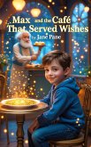 Max and the Cafe That Served Wishes (Magic Object Adventures, #2) (eBook, ePUB) Max and the Cafe That Served Wishes (Magic Object Adventures, #2) (eBook, ePUB)