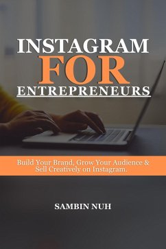 Cover Instagram for Entrepreneurs-Build Your Brand, Grow Your Audience and Sell Creatively on Instagram (eBook, ePUB)