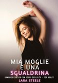 Mia Moglie è una Sgualdrina Mia Moglie è una Sgualdrina