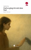 Und so ging ich mit dem Tod. Life is a Story - story.one Und so ging ich mit dem Tod. Life is a Story - story.one