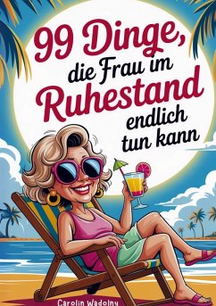 Cover 99 Dinge, die Frau im Ruhestand endlich tun kann