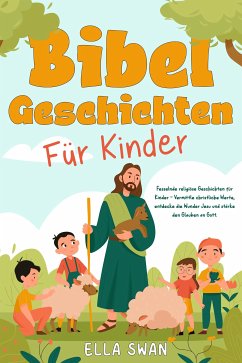 Bibelgeschichten für Kinder: Fesselnde religiöse Geschichten für Kinder - Vermittle christliche Werte, entdecke die Wunder Jesu und stärke den Glauben an Gott. (eBook, ePUB) - Swan, Ella
