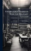 Knowledge Transfer for the Military Leader Knowledge Transfer for the Military Leader