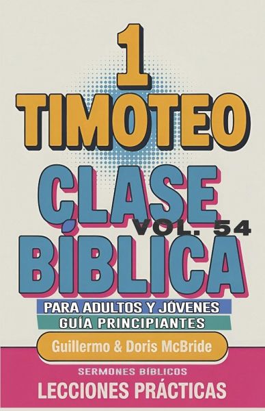 Clase Bíblica para Adultos y Jóvenes Guía Principiantes - 1 Timoteo Clase Bíblica para Adultos y Jóvenes Guía Principiantes - 1 Timoteo