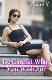 Be Careful What You Wish For (eBook, ePUB) Be Careful What You Wish For (eBook, ePUB)