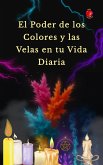 El Poder de los Colores y las Velas en tu Vida Diaria (eBook, ePUB)