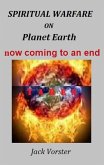 Spiritual Warfare on Planet Earth now coming to an end (eBook, ePUB)