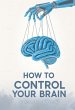 How to Control Your Brain: (Before It's... - Bild 1