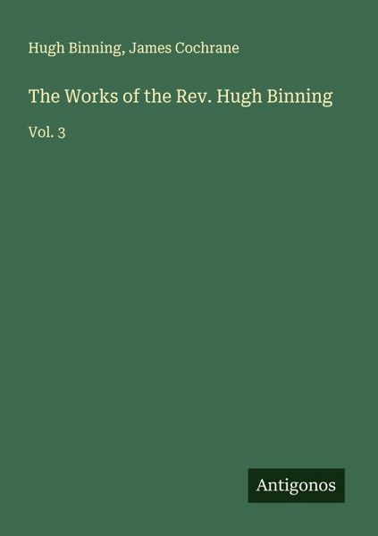 The Works of the Rev. Hugh Binning The Works of the Rev. Hugh Binning