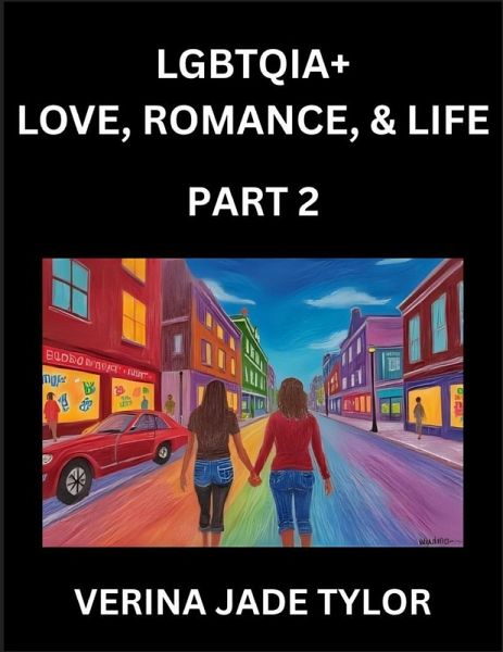 LGBTQIA+ Love, Romance, Sex, and Life (Part 2)- Queer Voices, Resilient Lives, Short Essays on Rights, Social Life, Experiences and Challenges of Being Lesbian, Gay, Queer and Non-binary, Identity, and Liberation, Fight for Rainbow Pride Equality LGBTQIA+ Love, Romance, Sex, and Life (Part 2)- Queer Voices, Resilient Lives, Short Essays on Rights, Social Life, Experiences and Challenges of Being Lesbian, Gay, Queer and Non-binary, Identity, and Liberation, Fight for Rainbow Pride Equality