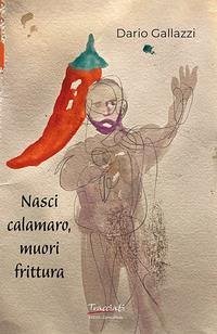 Nasci calamaro, muori frittura - Gallazzi, Dario