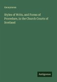 Styles of Writs, and Forms of Procedure, in the Church Courts of Scotland