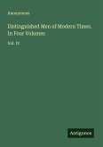 Distinguished Men of Modern Times. In Four Volumes