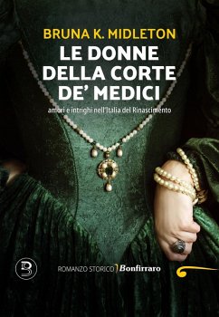 Cover Le donne della corte De' Medici, Amori e intrighi nell'Italia del Rinascimento