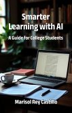 Smarter Learning with AI. A Guide for College Students (eBook, ePUB) Smarter Learning with AI. A Guide for College Students (eBook, ePUB)