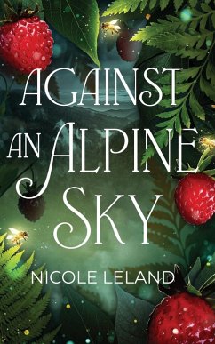 Against an Alpine Sky - Leland, Nicole Against an Alpine Sky - Leland, Nicole