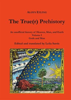 The True(r) Prehistory - Eiling, Aloys; Sarris, Leila The True(r) Prehistory - Eiling, Aloys; Sarris, Leila