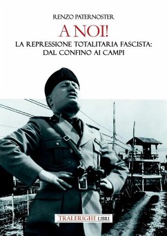 A noi! La repressione totalitaria fascista: dal confino ai campi - Paternoster, Renzo A noi! La repressione totalitaria fascista: dal confino ai campi - Paternoster, Renzo