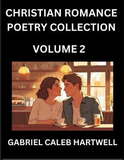 Cover Christian Romance Poetry Collection (Part 2)- Love's Divine Hymn, the Beloved's Song, Verses of Faith and Passion, Anthology of Eternal Embrace and Sacred Whispers, Poems of Love and Devotion