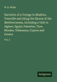 Narrative of a Voyage to Madeira, Teneriffe and Along the Shores of the Mediterranean, Including a Visit to Algiers, Egypt, Palestine, Tyre, Rhodes, Telmessus, Cyprus and Greece