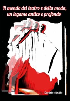 Il mondo del teatro e della moda, un legame antico e profondo - Aquila, Daniela Il mondo del teatro e della moda, un legame antico e profondo - Aquila, Daniela