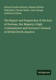 The Report and Despatches of the Earl of Durham, Her Majesty's High Commissioner and Governor-General of British North America