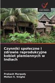 Czynniki spo¿eczne i zdrowie reprodukcyjne kobiet plemiennych w Indiach