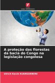 A proteção das florestas da bacia do Congo na legislação congolesa A proteção das florestas da bacia do Congo na legislação congolesa