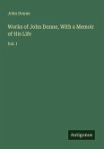 Works of John Donne, With a Memoir of His Life