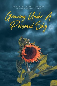 Growing Under a Poisoned Sky - Woods Starkey, Samantha; Brandt Olsen, Leslie