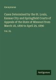 Cases Determined by the St. Louis, Kansas City and Springfield Courts of Appeals of the State of Missouri from March 18, 1890 to April 29, 1890